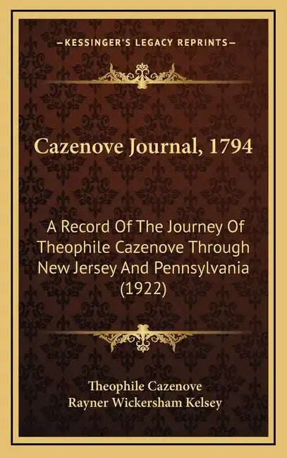 Cazenove Journal, 1794: A Record of the Journey of Theophile Cazenove Through New Jersey and Pennsylvania (1922) - Hardcover
