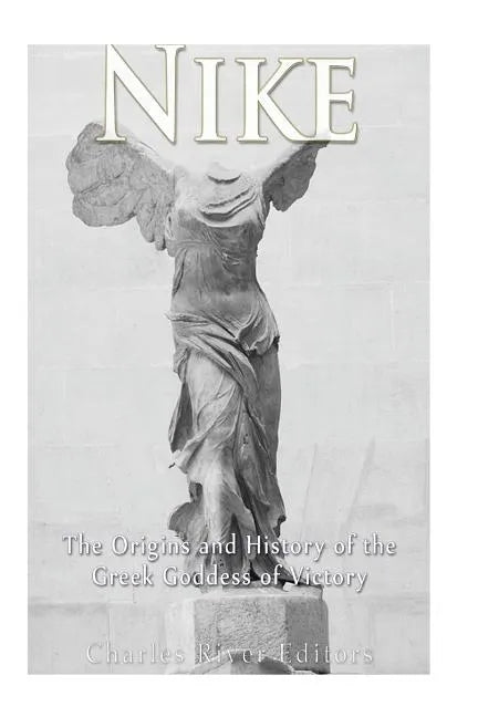 Nike: The Origins and History of the Greek Goddess of Victory - Paperback