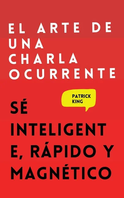 El arte de una charla ocurrente: Sé inteligente, rápido y magnético - Paperback