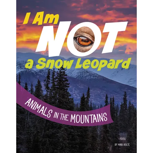 I Am Not a Snow Leopard: Animals in the Mountains - Hardcover