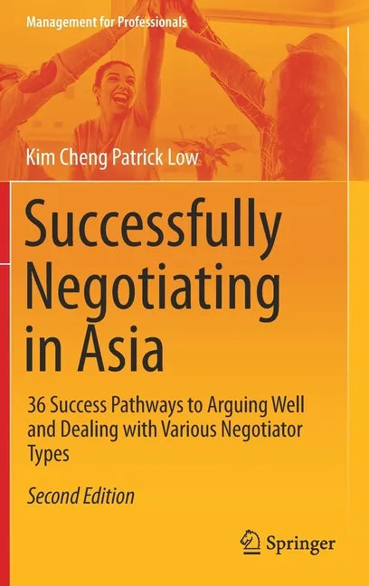 Successfully Negotiating in Asia: 36 Success Pathways to Arguing Well and Dealing with Various Negotiator Types - Hardcover