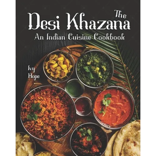 The Desi Khazana: An Indian Cuisine Cookbook - Paperback