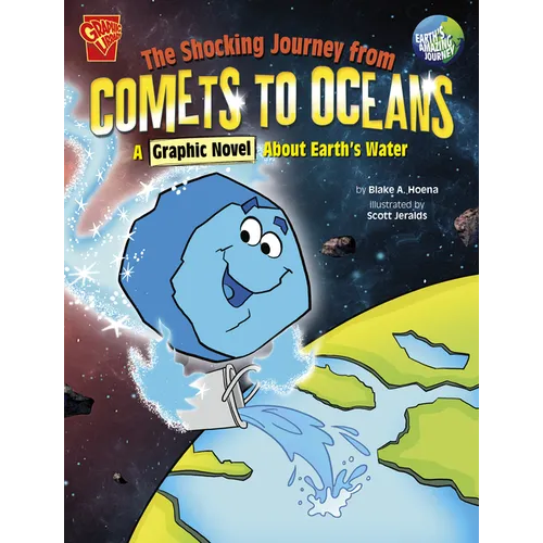 The Shocking Journey from Comets to Oceans: A Graphic Novel about Earth's Water - Hardcover