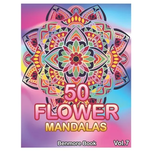 50 Flower Mandalas: Big Mandala Coloring Book for Adults 50 Images Stress Management Coloring Book For Relaxation, Meditation, Happiness a - Paperback