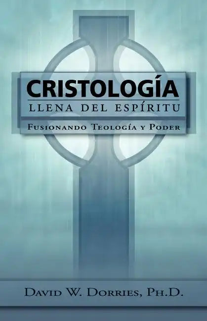Cristología Llena del Espíritu: Fusionando Teología y Poder - Paperback