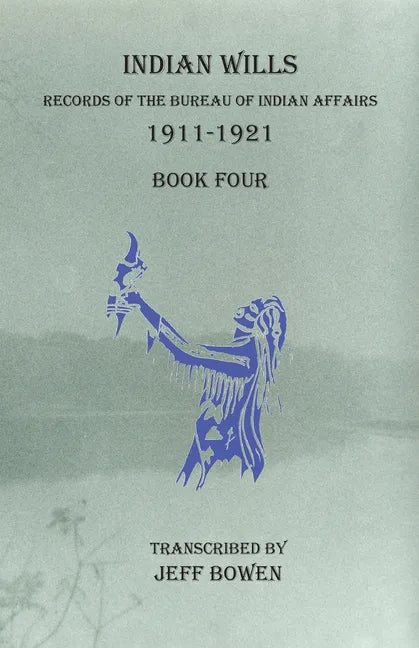 Indian Wills, 1911-1921 Book Four: Records of the Bureau of Indian Affairs - Paperback