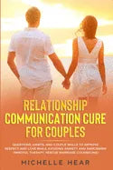 Relationship Communication Cure for Couples: Questions, Habits, and Couple Skills to Improve Respect and Love While Avoiding Anxiety and Narcissism (M - Paperback