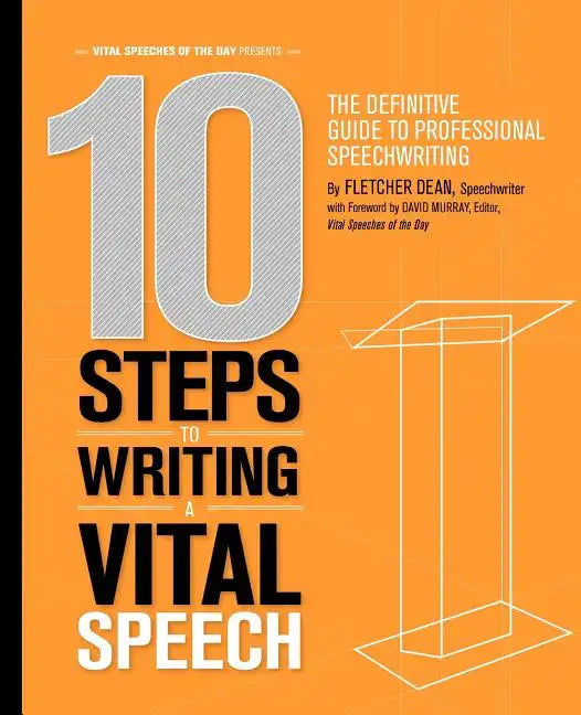 10 Steps to Writing a Vital Speech: The Definitive Guide to Professional Speechwriting - Paperback