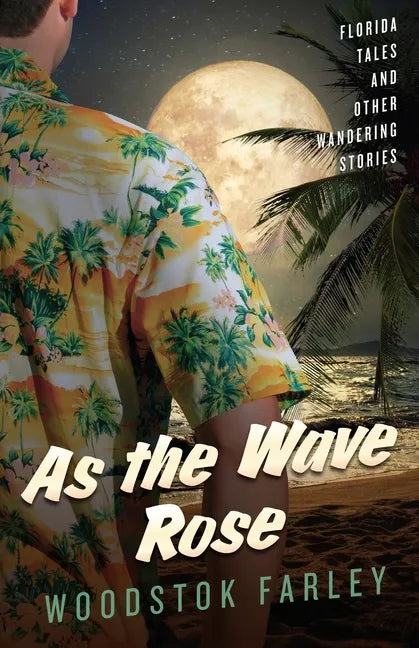 As The Wave Rose: Florida Stories and Other Wandering Tales - Paperback