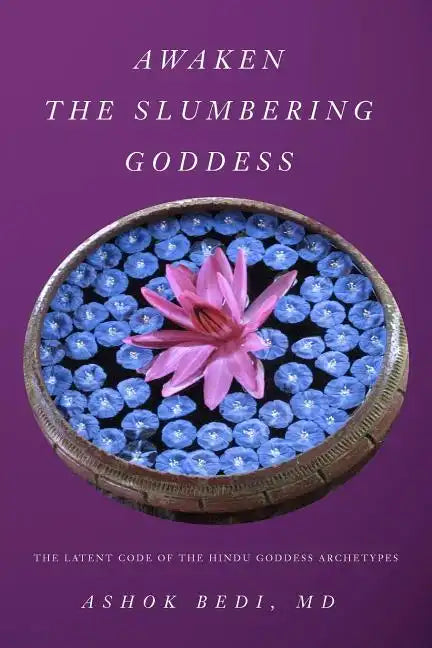 Awaken The Slumbering Goddess: The Latent Code Of The Hindu Goddess Archetypes - Paperback