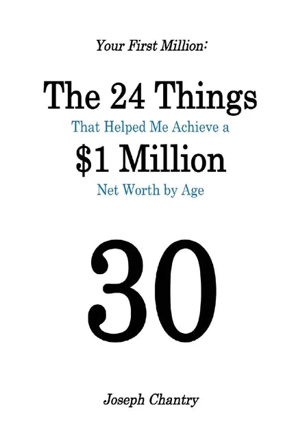 Your First Million: The 24 Things That Helped Me Achieve a $1 Million Net Worth by Age 30 - Paperback
