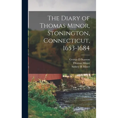The Diary of Thomas Minor, Stonington, Connecticut, 1653-1684 - Hardcover