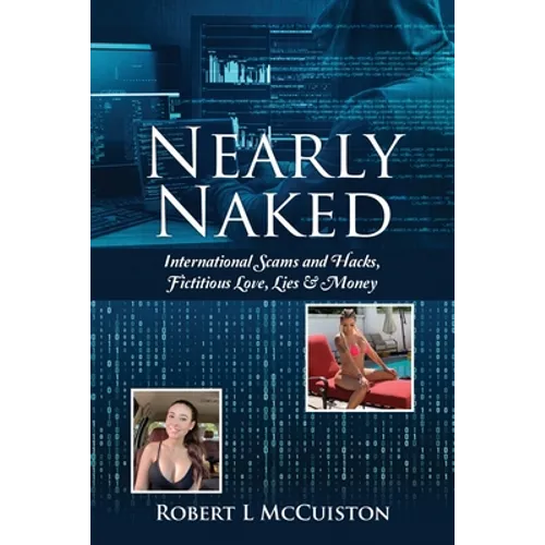 Nearly Naked: International Scams and Hacks, Fictitious Love, Lies & Money - Paperback