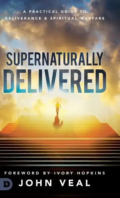 Supernaturally Delivered: A Practical Guide to Deliverance & Spiritual Warfare - Hardcover