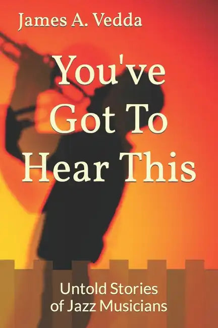 You've Got To Hear This: Untold Stories of Jazz Musicians - Paperback