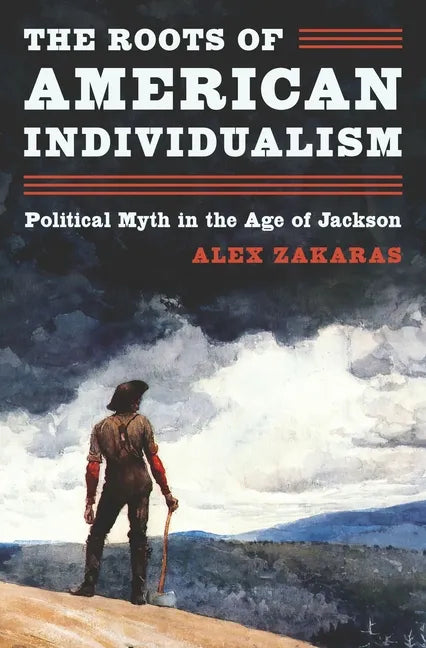 The Roots of American Individualism: Political Myth in the Age of Jackson - Hardcover