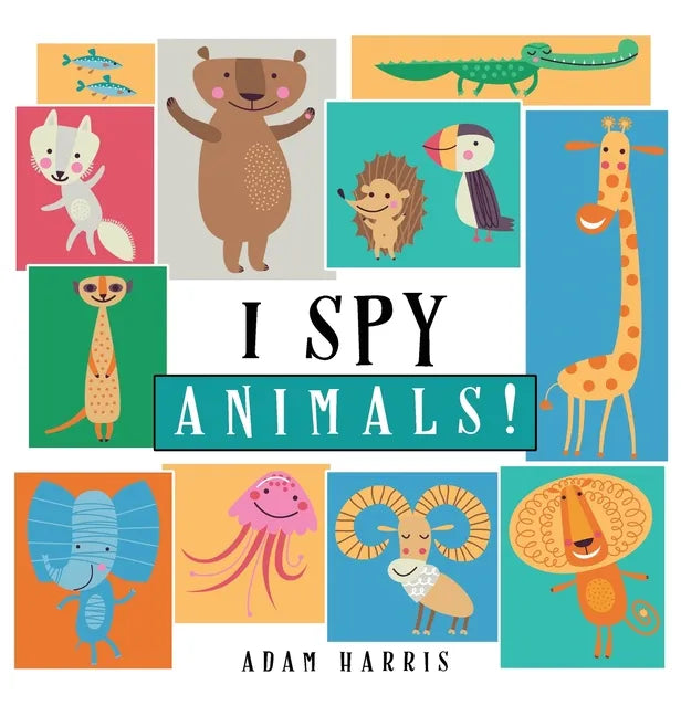 I Spy Animals!: A Guessing Game for Kids 1-3 - Hardcover
