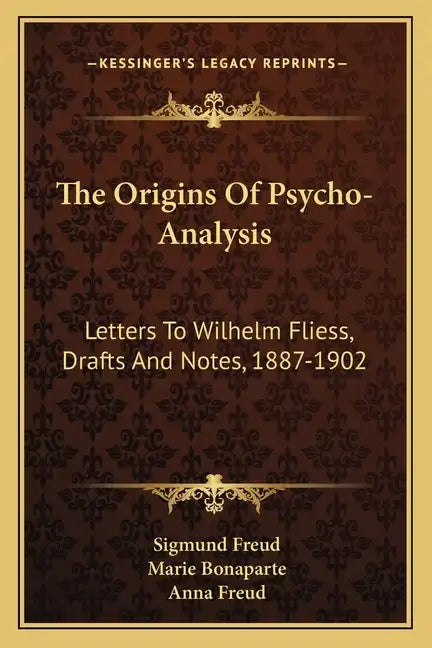 The Origins of Psycho-Analysis: Letters to Wilhelm Fliess, Drafts and Notes, 1887-1902 - Paperback