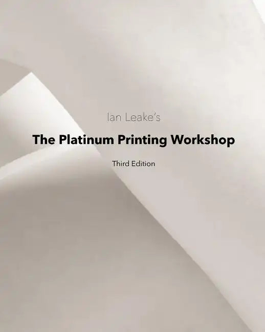 The Platinum Printing Workshop: Platinum/Palladium Printing Made Easy - Paperback