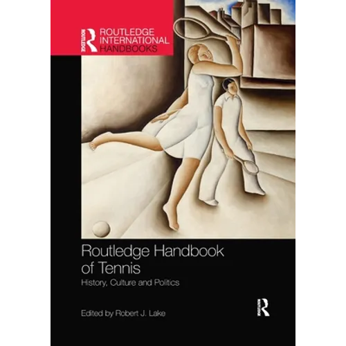 Routledge Handbook of Tennis: History, Culture and Politics - Paperback