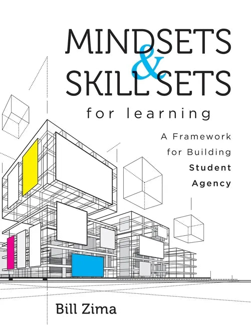 Mindsets and Skill Sets for Learning: A Framework for Building Student Agency (Your Guide to Fostering Learner Self-Agency and Increasing Student Enga - Paperback
