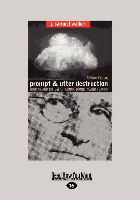 Prompt and Utter Destruction: Truman and the Use of Atomic Bombs Against Japan (Easyread Large Edition) - Paperback