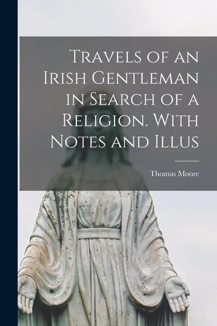 Travels of an Irish Gentleman in Search of a Religion. With Notes and Illus - Paperback