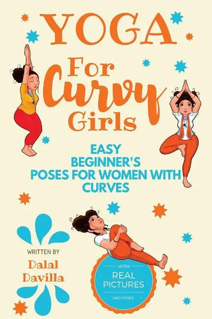 Yoga For Curvy Girls - Easy Beginner's Poses for Women with Curves: Yoga for Stress Relief, Anxiety, Sleep & Weight Loss - Paperback