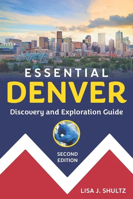 Essential Denver: Discovery and Exploration Guide - Paperback
