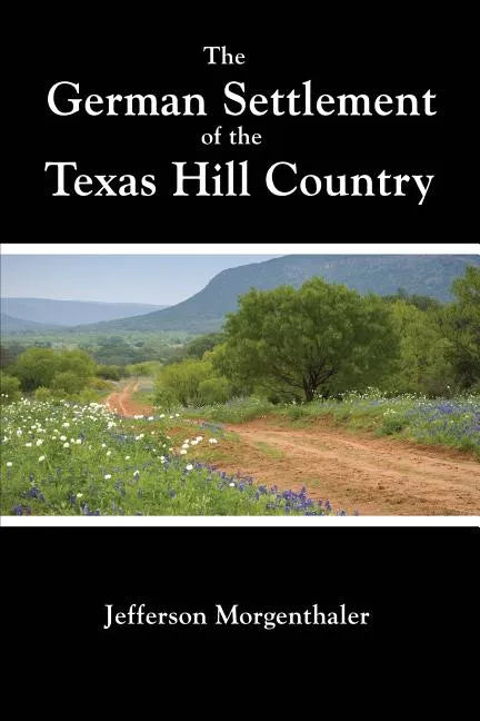 The German Settlement of the Texas Hill Country - Paperback