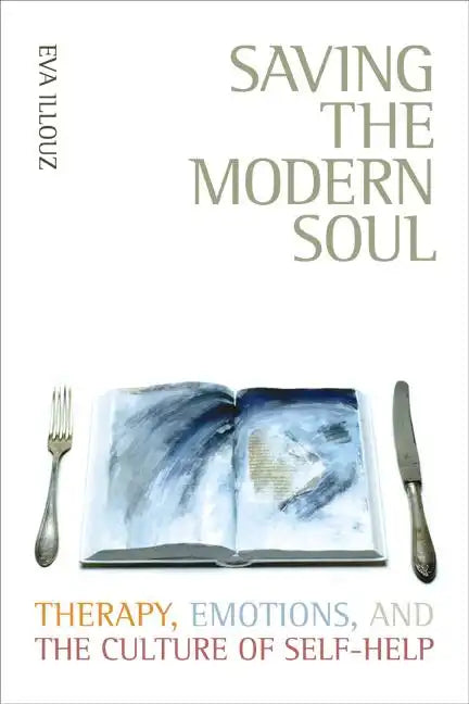 Saving the Modern Soul: Therapy, Emotions, and the Culture of Self-Help - Paperback