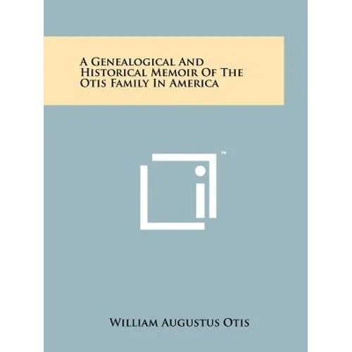 A Genealogical And Historical Memoir Of The Otis Family In America - Paperback