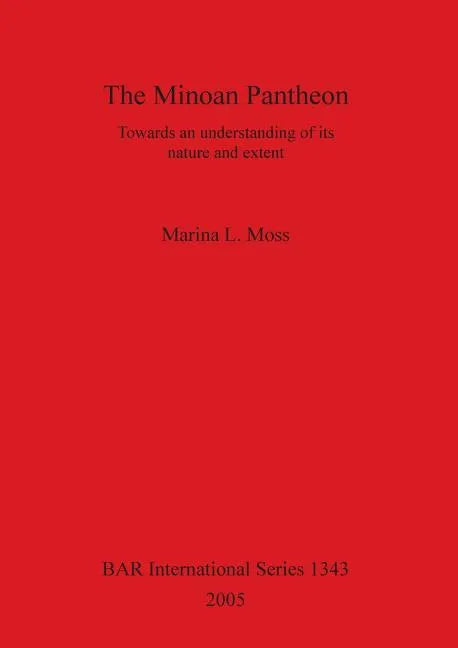The Minoan Pantheon: Towards an understanding of its nature and extent - Paperback
