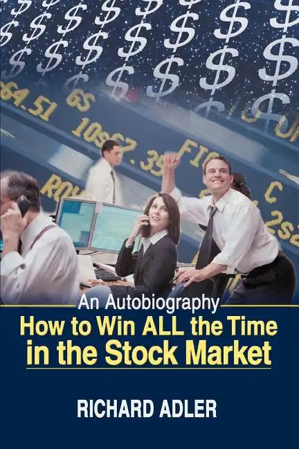 How to Win All the Time in the Stock Market: An Autobiography - Paperback