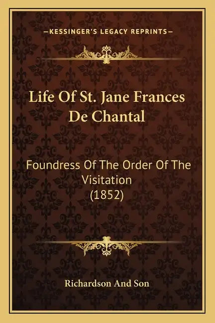 Life of St. Jane Frances de Chantal: Foundress of the Order of the Visitation (1852) - Paperback