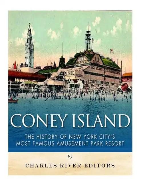 Coney Island: The History of New York City's Most Famous Amusement Park Resort - Paperback