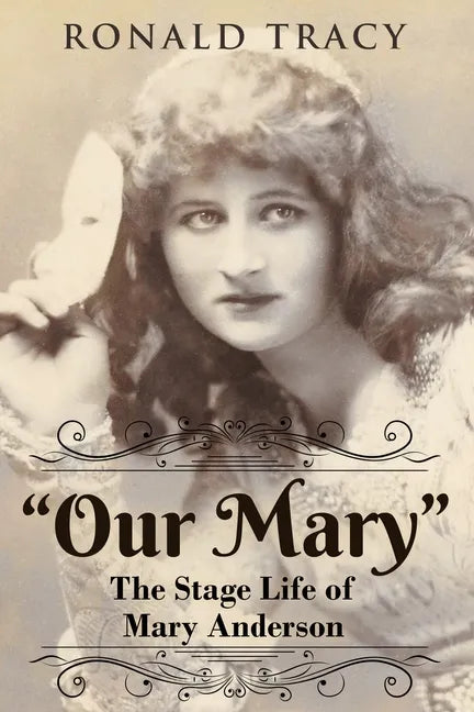 "Our Mary": The Stage Life of Mary Anderson - Paperback