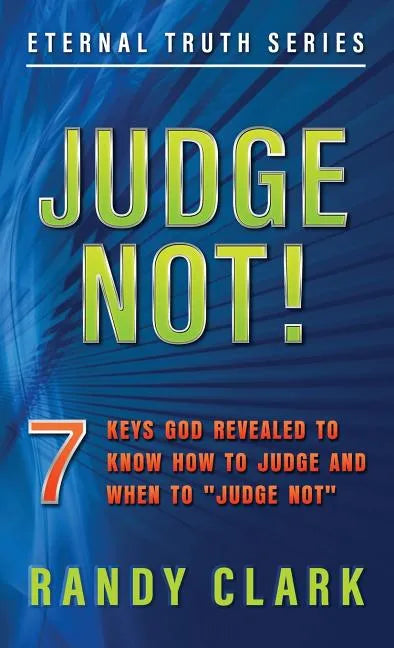 Judge Not!: 7 Keys God Revealed To Know How To Judge And When To "Judge Not" - Paperback