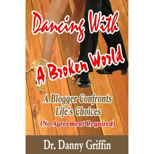 Dancing With A Broken World: A Blogger Confronts Life's Choices - Paperback