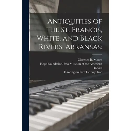 Antiquities of the St. Francis, White, and Black Rivers, Arkansas - Paperback