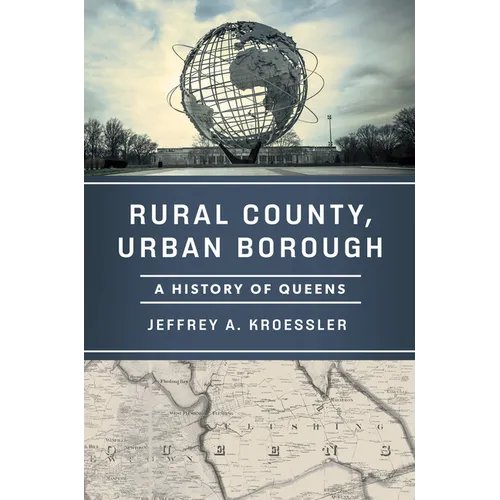Rural County, Urban Borough: A History of Queens - Hardcover