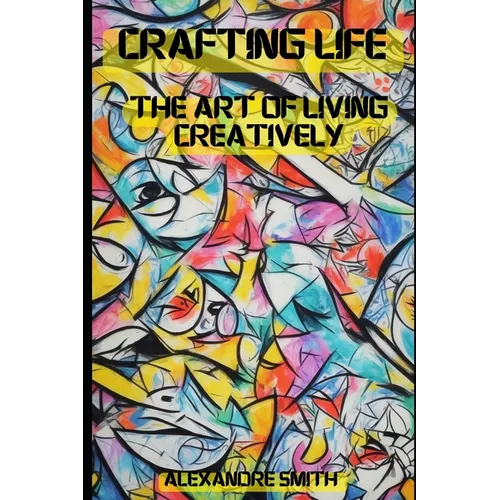 Crafted Life: The Art of Living Creatively. - Paperback