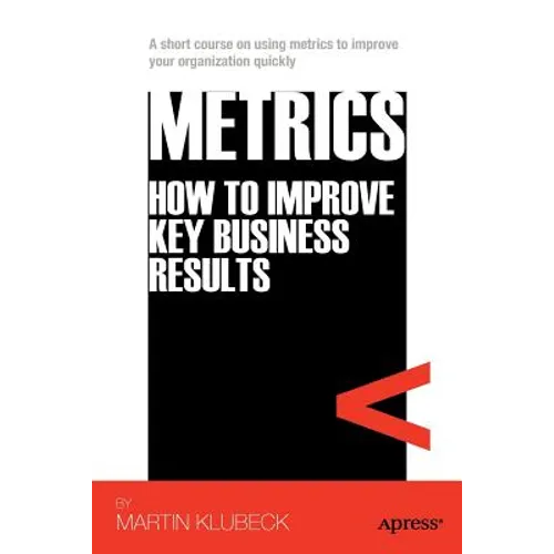 Metrics: How to Improve Key Business Results - Paperback