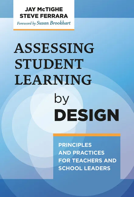 Assessing Student Learning by Design: Principles and Practices for Teachers and School Leaders - Paperback