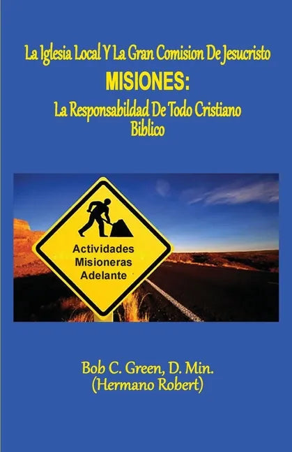 La Iglesia Local Y La Gran Comision de Jesucristo: Misiones: La Responsabildad de Todo Cristiano Biblico - Paperback