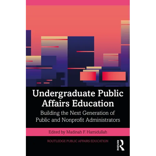 Undergraduate Public Affairs Education: Building the Next Generation of Public and Nonprofit Administrators - Paperback