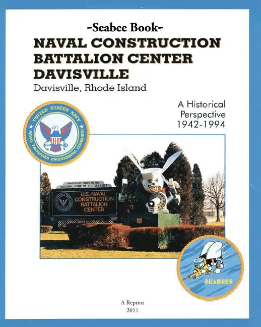 Seabee Book NAVAL CONSTRUCTION BATTALION CENTER DAVISVILLE, Davisville, Rhode Island a Historical Perspective 1942-1994 - Paperback