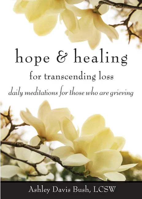 Hope & Healing for Transcending Loss: Daily Meditations for Those Who Are Grieving (Meditations for Grief, Grief Gift, Bereavement Gift) - Paperback