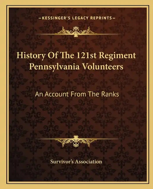 History of the 121st Regiment Pennsylvania Volunteers: An Account from the Ranks - Paperback