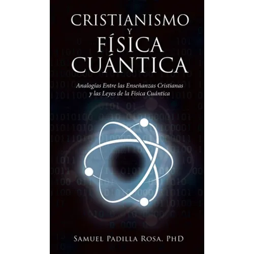 Cristianismo Y Física Cuántica: Analogías Entre Las Enseñanzas Cristianas Y Las Leyes De La Física Cuántica - Hardcover